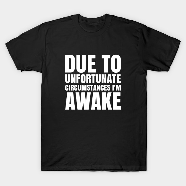 I'm Awake - White Text T-Shirt by CrazyShirtLady